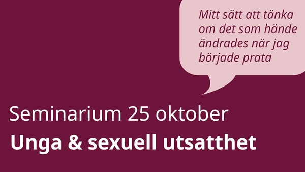 "Inbjudan till seminarium den 25 oktober om unga och sexuell utsatthet med citat om att dela erfarenheter"