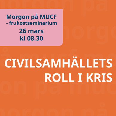 Bild med texten: Morgon på MUCF, frukostseminarium 26 mars kl. 08.30 – Civilsamhällets roll i kris