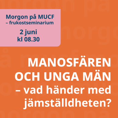 Bild med texten Morgon på MUCF frukostseminarium 2 juni kl. 08.30 Manosfären och unga män – vad händer med jämställdheten?
