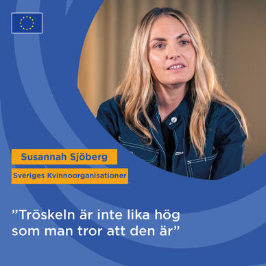 Bild med foto av person med långt ljust hår med texten Susannah Sjöberg Sveriges Kvinnoorganisationer och citatet "Tröskeln är inte lika hög som man kan tro att den är" Källa: MUCF