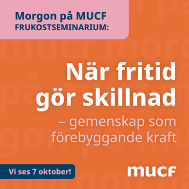 Textbild om frukostseminarium på MUCF 7 oktober: "När fritid gör skillnad – gemenskap som förebyggande kraft".