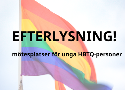 Prideflaggor med text över där det står Efterlysning! mötesplatser för unga HBTQ-personer