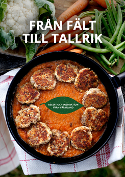 Från fält till tallrik - recept och inspiration från Värmland