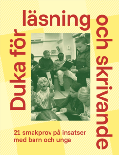 Omslaget till magasinet Duka för läsning och skrivande - 21 smakprov på insatser med barn och unga.
