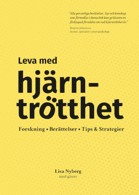 Gult bokomslag med titeln Leva med hjärntrötthet och undertiteln Forskning • Berättelser • Tips & Strategier, av Lisa Nyberg.